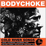 Bodychoke - Cold River Songs