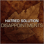 Hatred Solution - Disappointments