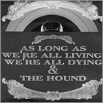 As Long As We're All Living, We're All Dying/The Hound - split