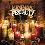 Maximum Penalty - Life & Times