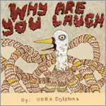 Ultra Dolphins - Why are You Laugh